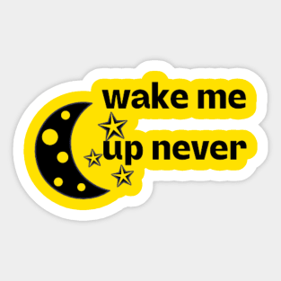 wake me up never Sticker